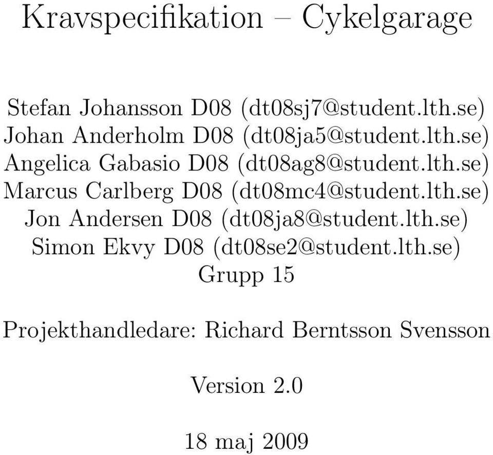 lth.se) Jon Andersen D08 (dt08ja8@student.lth.se) Simon Ekvy D08 (dt08se2@student.lth.se) Grupp 15 Projekthandledare: Richard Berntsson Svensson Version 2.