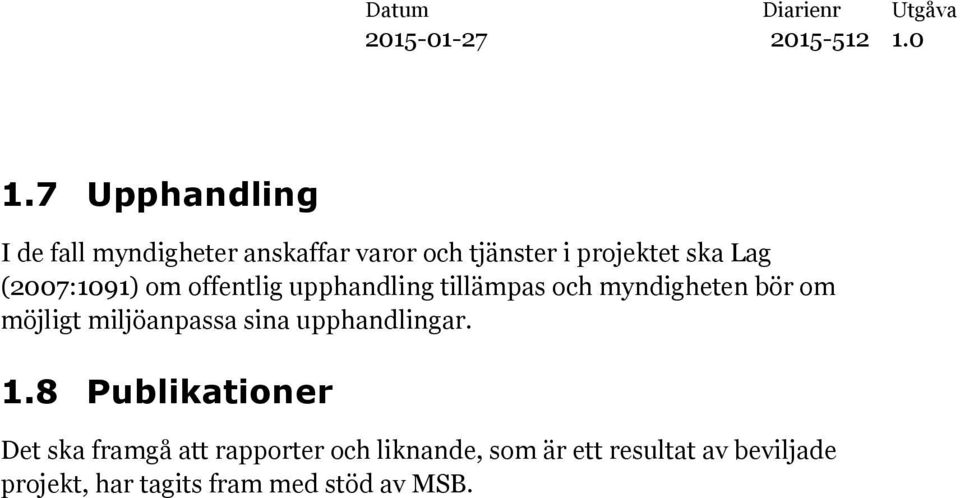 miljöanpassa sina upphandlingar. 1.