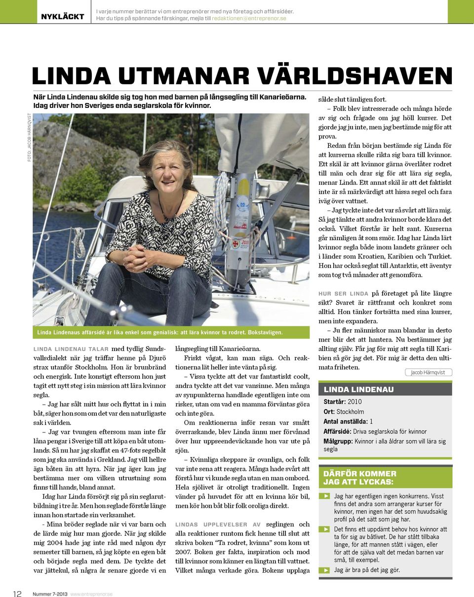 sålde slut tämligen fort. Folk blev intresserade och många hörde av sig och frågade om jag höll kurser. Det gjorde jag ju inte, men jag bestämde mig för att prova.
