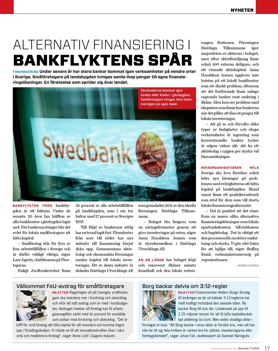 Småföretagare tvingas lösa finansieringen på egen hand. rangen Stationen.