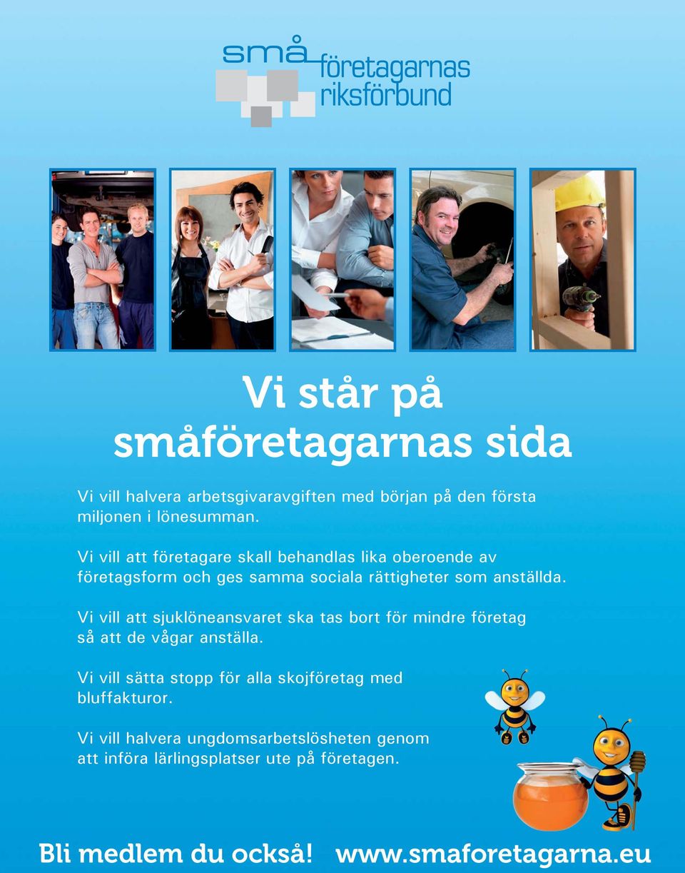 Vi vill att sjuklöneansvaret ska tas bort för mindre företag så att de vågar anställa.