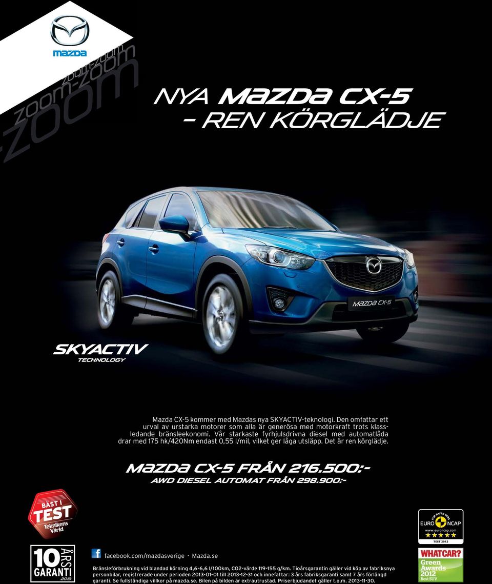 Vår starkaste fyrhjulsdrivna diesel med automatlåda drar med 175 hk/420nm endast 0,55 l/mil, vilket ger låga utsläpp. Det är ren körglädje. M{ZD{ CX-5 från 216.500:- AWD Diesel Automat från 298.