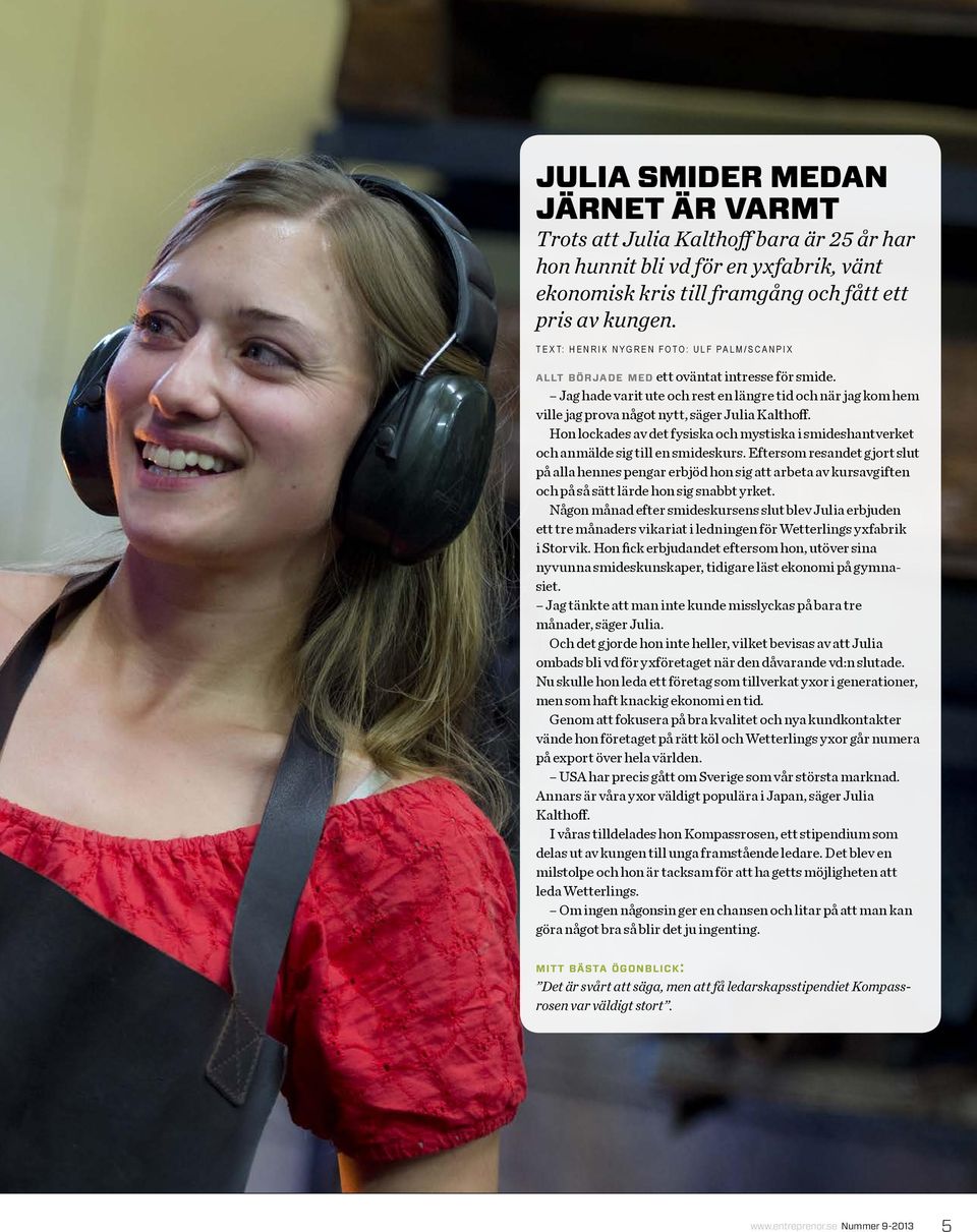 Jag hade varit ute och rest en längre tid och när jag kom hem ville jag prova något nytt, säger Julia Kalthoff.
