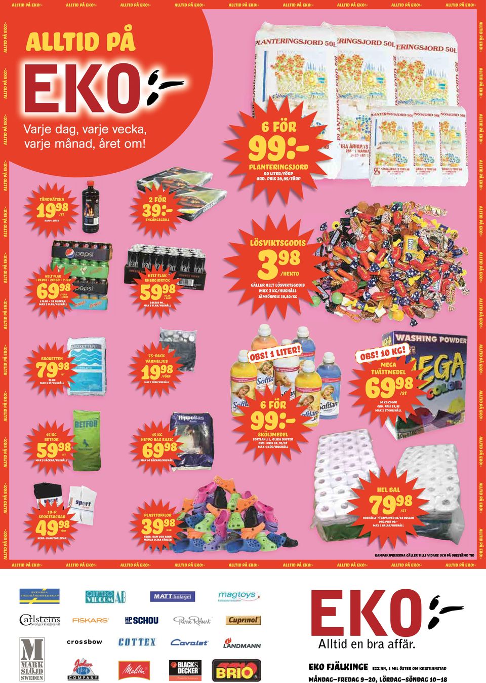 /FLAK + PANT max 5 flak/hushåll 75-pack värmeljus 19 / max 2 förp/hushåll 15 kg Hippo Bas Basic 69 max 10 säckar/hushåll 39 plasttofflor /PAR Herr, dam och barn många olika färger 6 FÖR
