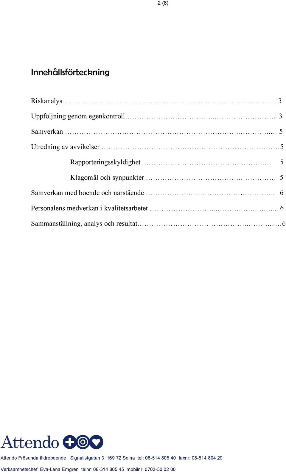 .. 5 Klagomål och synpunkter. 5 Samverkan med boende och närstående.