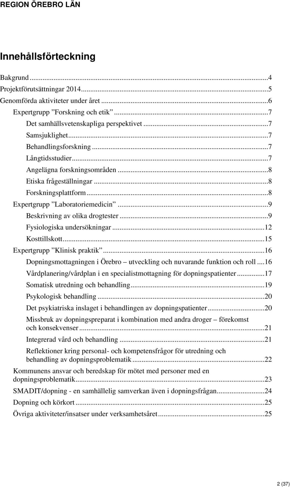 .. 9 Beskrivning av olika drogtester... 9 Fysiologiska undersökningar... 12 Kosttillskott... 15 Expertgrupp Klinisk praktik.
