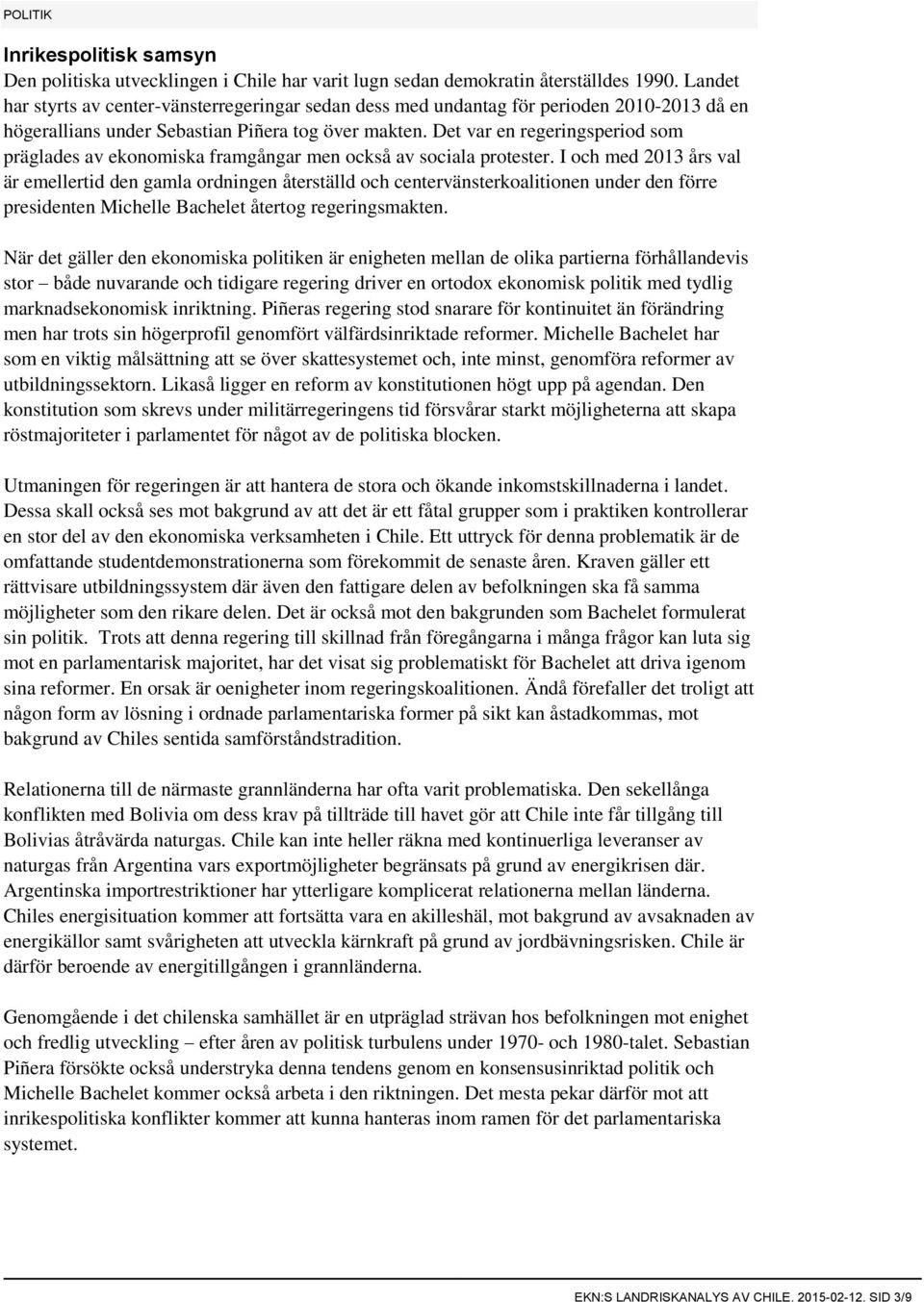 Det var en regeringsperiod som präglades av ekonomiska framgångar men också av sociala protester.