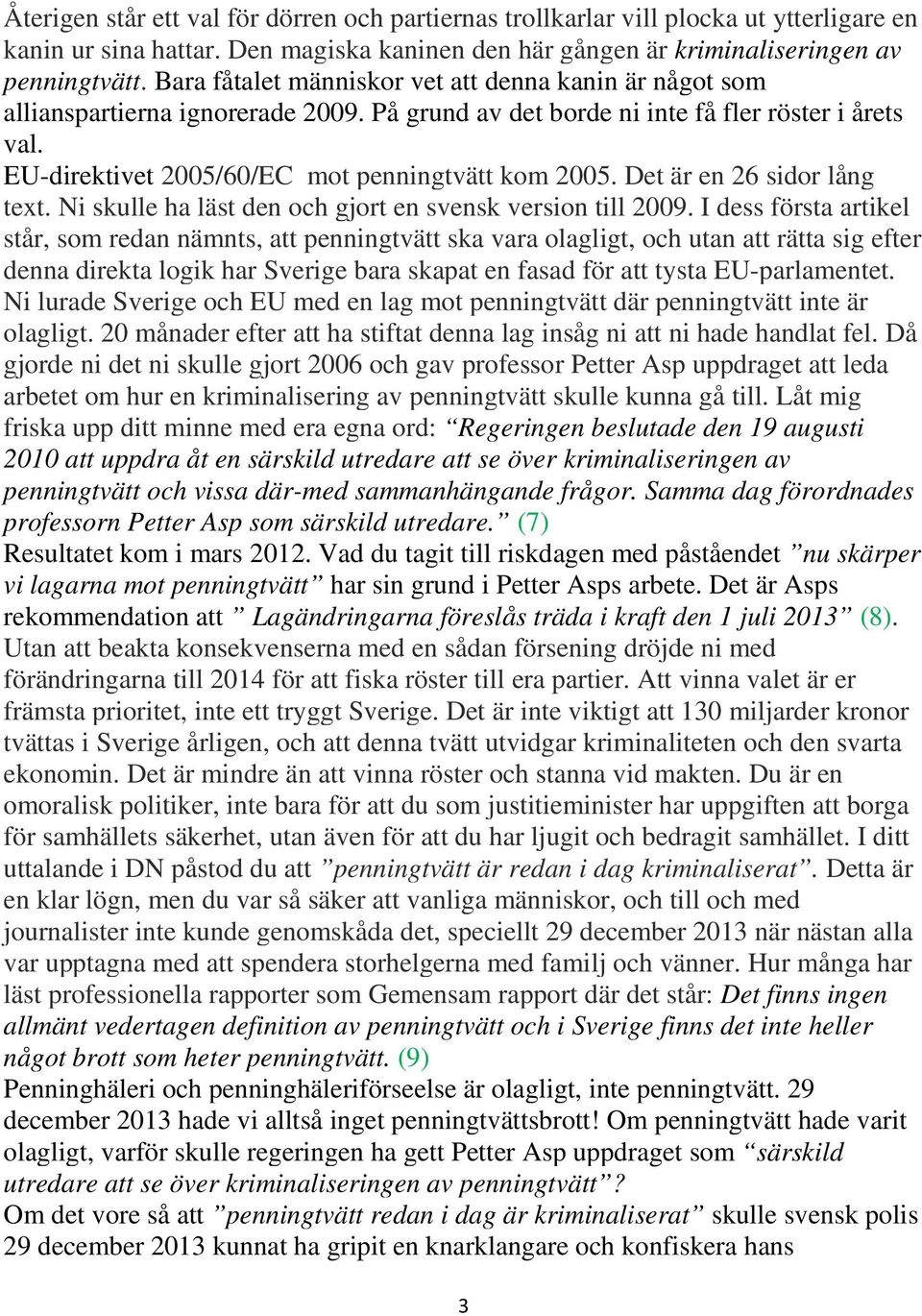 Det är en 26 sidor lång text. Ni skulle ha läst den och gjort en svensk version till 2009.