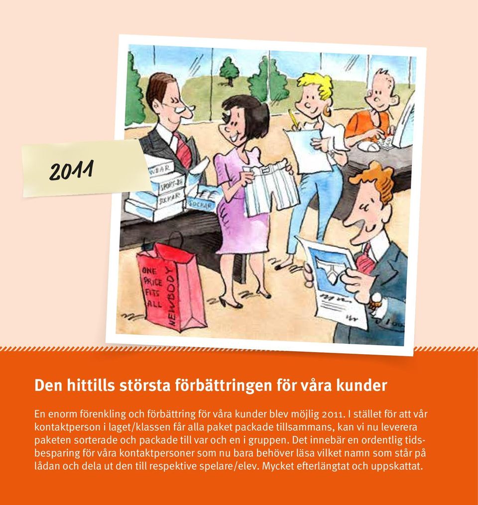 I stället för tt vår kontktperson i lget/klssen får ll pket pckde tillsmmns, kn vi nu leverer pketen sorterde och