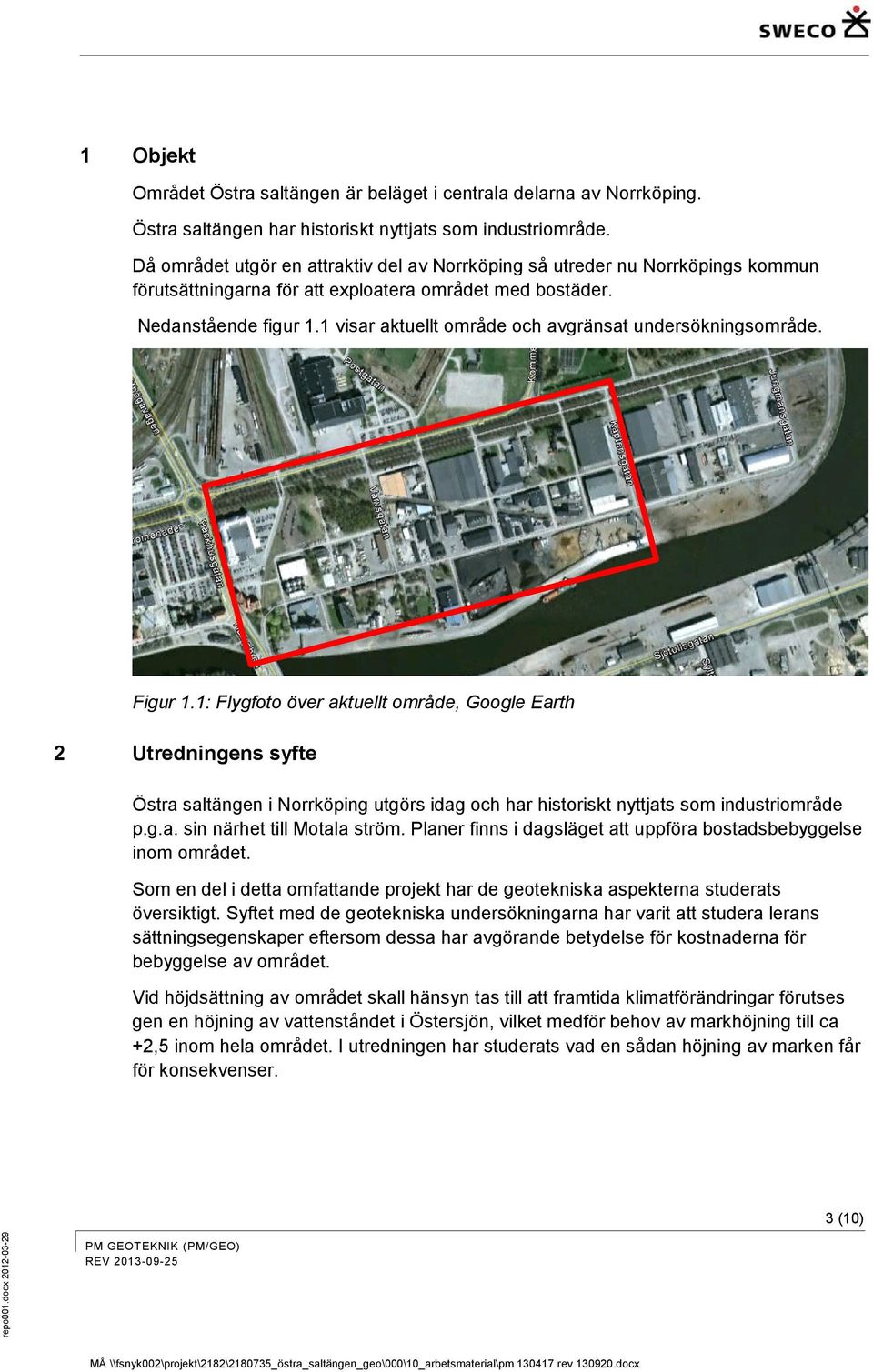 1 visar aktuellt område och avgränsat undersökningsområde. Figur 1.