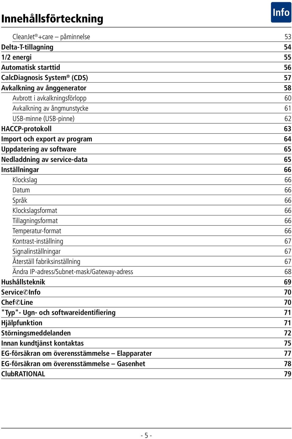Datum 66 Språk 66 Klockslagsformat 66 Tillagningsformat 66 Temperatur-format 66 Kontrast-inställning 67 Signalinställningar 67 Återställ fabriksinställning 67 Ändra