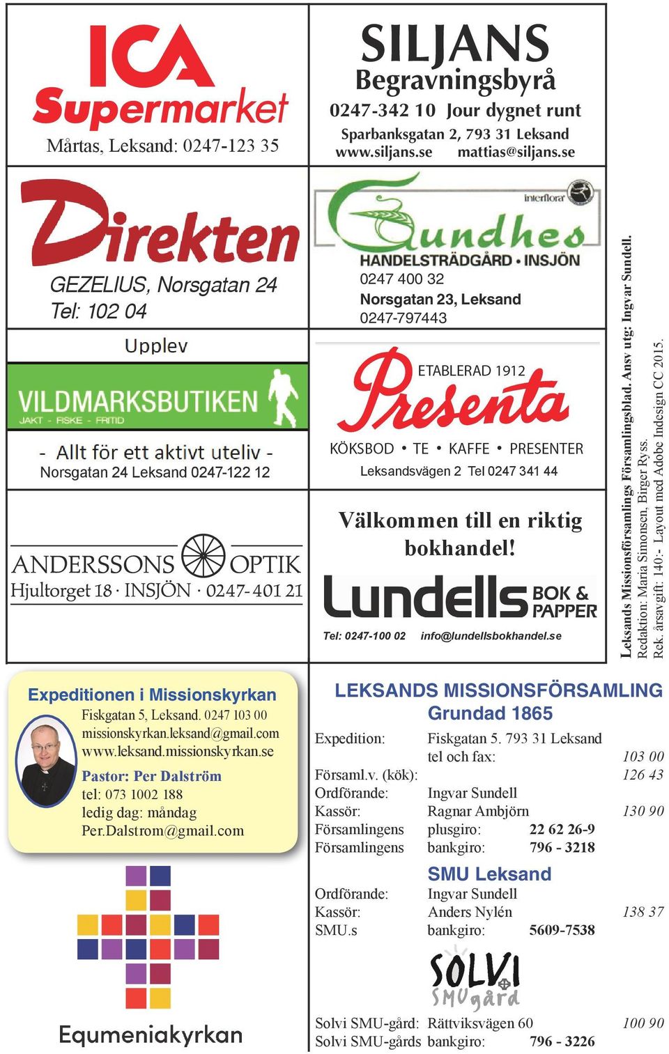 Tel: 0247-100 02 info@lundellsbokhandel.se Leksands Missionsförsamlings Församlingsblad. Ansv utg: Ingvar Sundell. Redaktion: Maria Simonsen, Birger Ryss. Rek.
