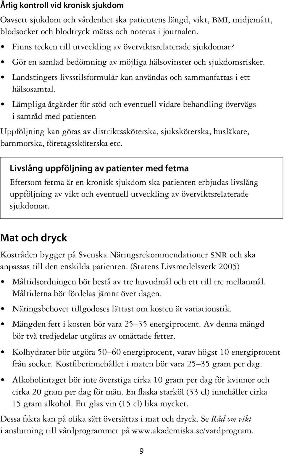 Landstingets livsstilsformulär kan användas och sammanfattas i ett hälsosamtal.