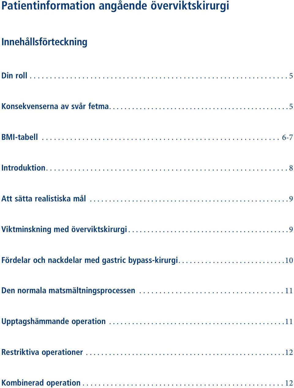 .. 9 Viktminskning med överviktskirurgi... 9 Fördelar och nackdelar med gastric bypass-kirurgi.