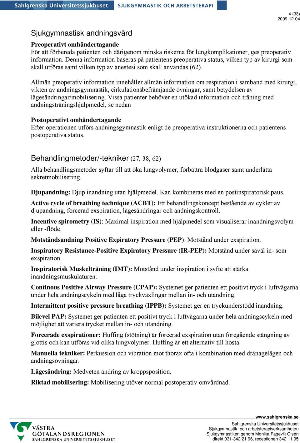 Allmän preoperativ information innehåller allmän information om respiration i samband med kirurgi, vikten av andningsgymnastik, cirkulationsbefrämjande övningar, samt betydelsen av