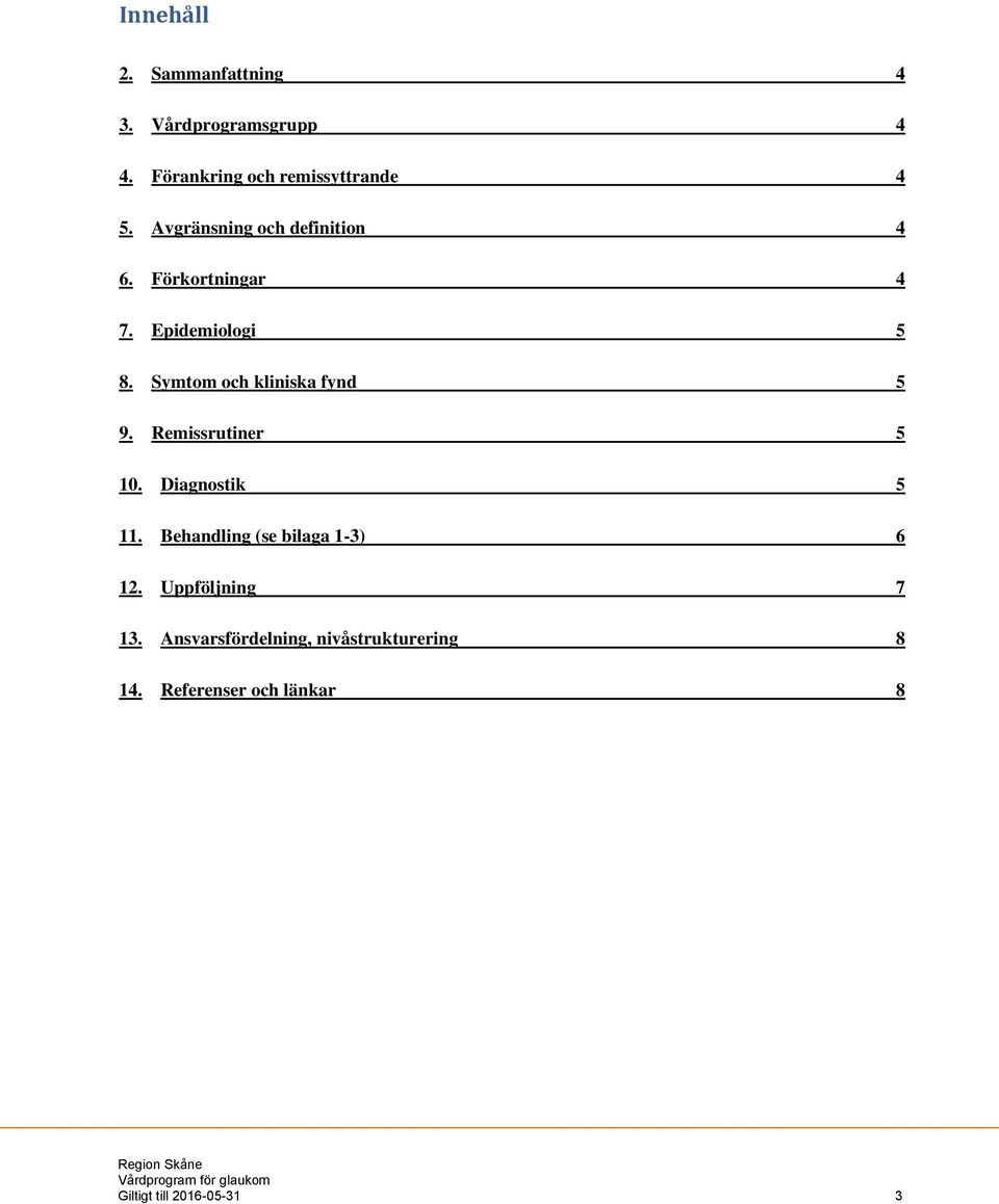 Symtom och kliniska fynd 5 9. Remissrutiner 5 10. Diagnostik 5 11.