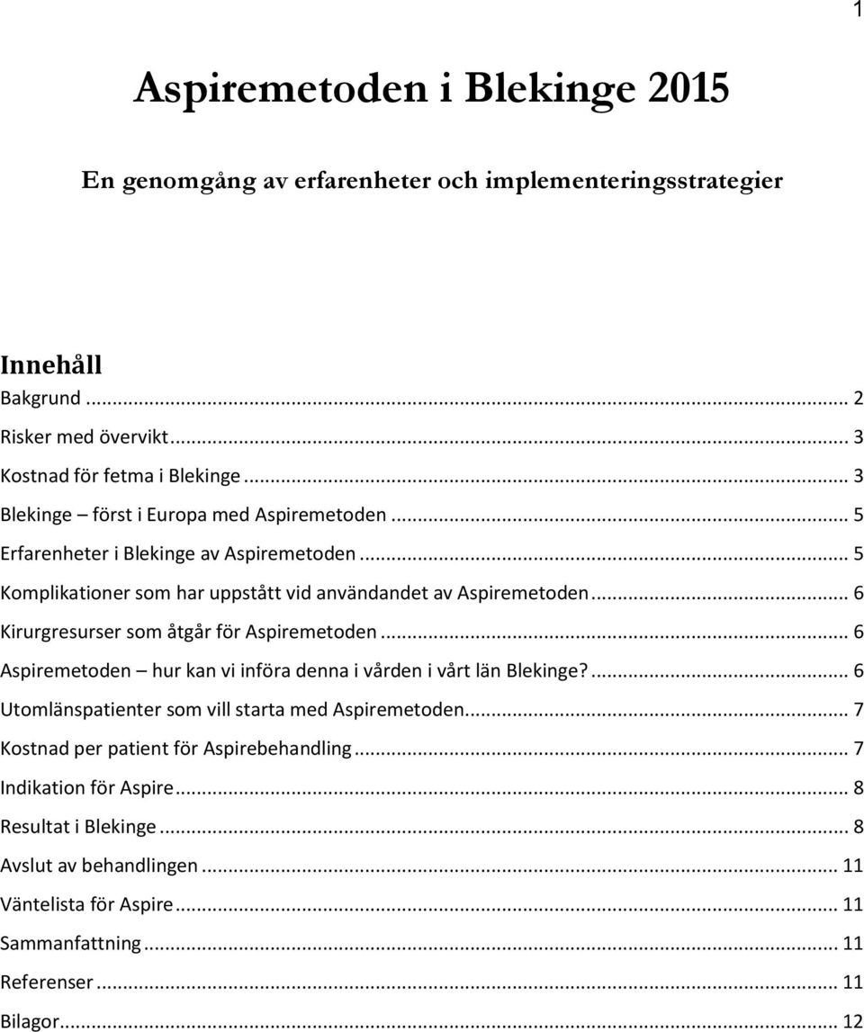 .. 6 Kirurgresurser som åtgår för Aspiremetoden... 6 Aspiremetoden hur kan vi införa denna i vården i vårt län Blekinge?... 6 Utomlänspatienter som vill starta med Aspiremetoden.