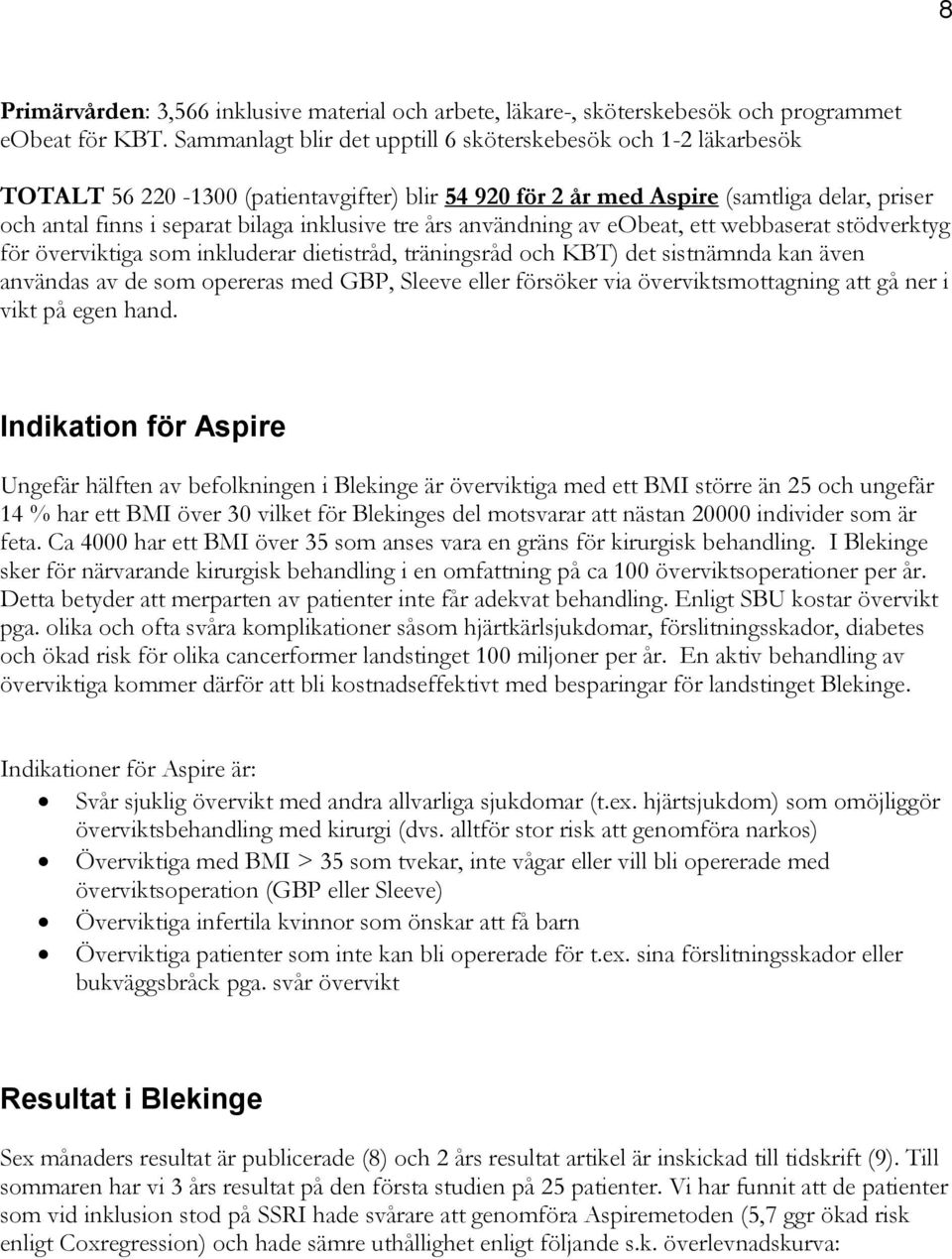 tre års användning av eobeat, ett webbaserat stödverktyg för överviktiga som inkluderar dietistråd, träningsråd och KBT) det sistnämnda kan även användas av de som opereras med GBP, Sleeve eller