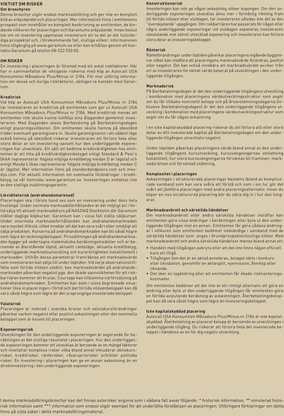 Innan beslut tas om en investering uppmanas investerare att ta del av det fullständiga prospektet och, i förekommande fall, slutliga villkor. Informationen finns tillgänglig på www.garantum.