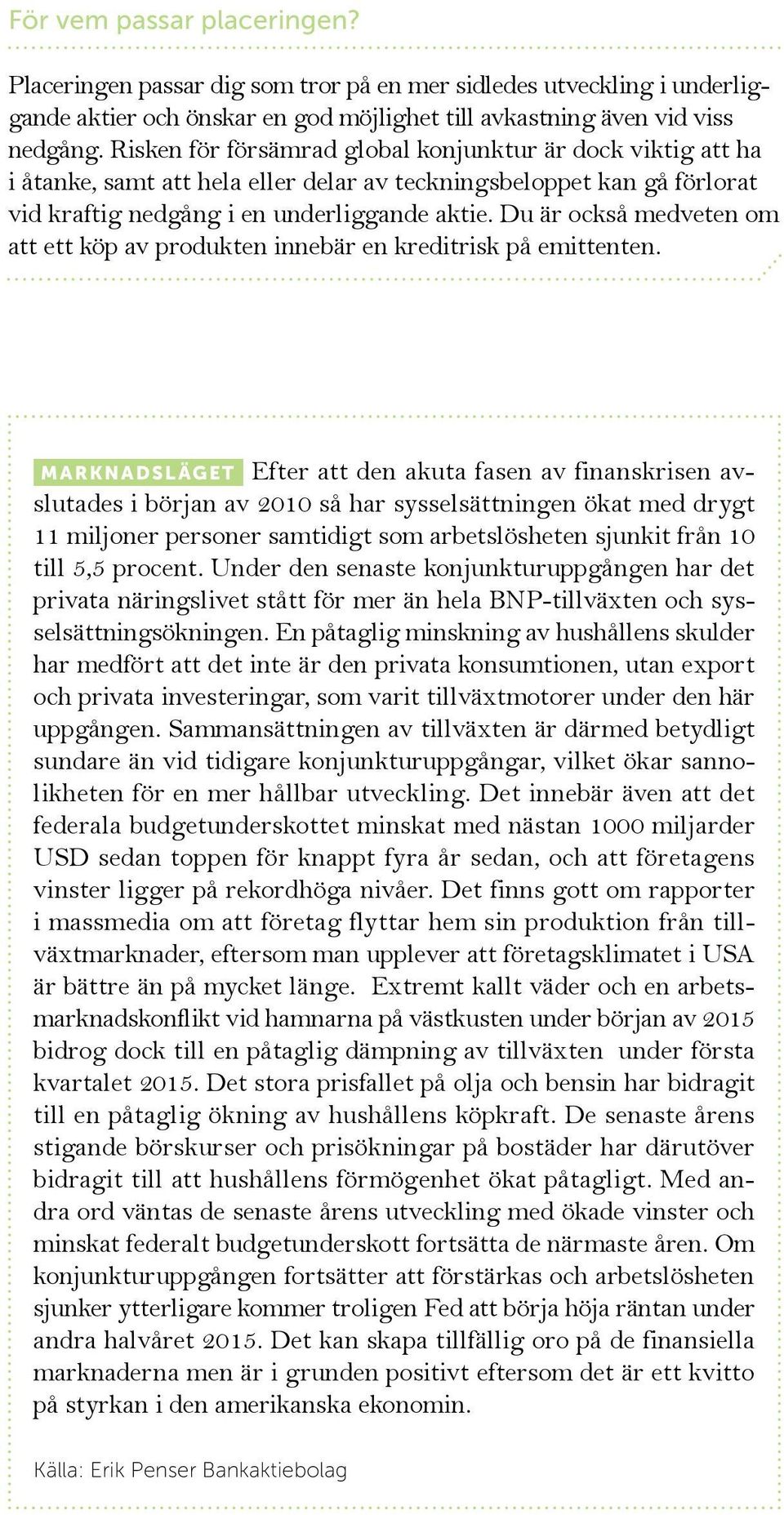 Du är också medveten om att ett köp av produkten innebär en kreditrisk på emittenten.