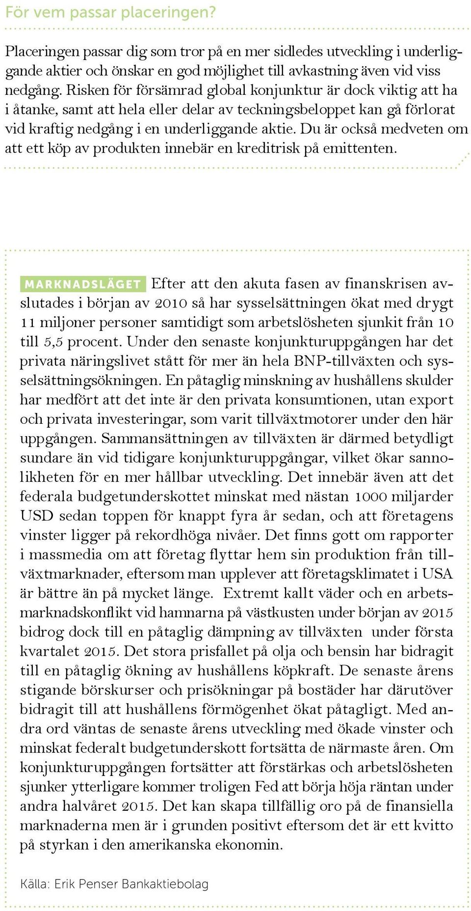 Du är också medveten om att ett köp av produkten innebär en kreditrisk på emittenten.