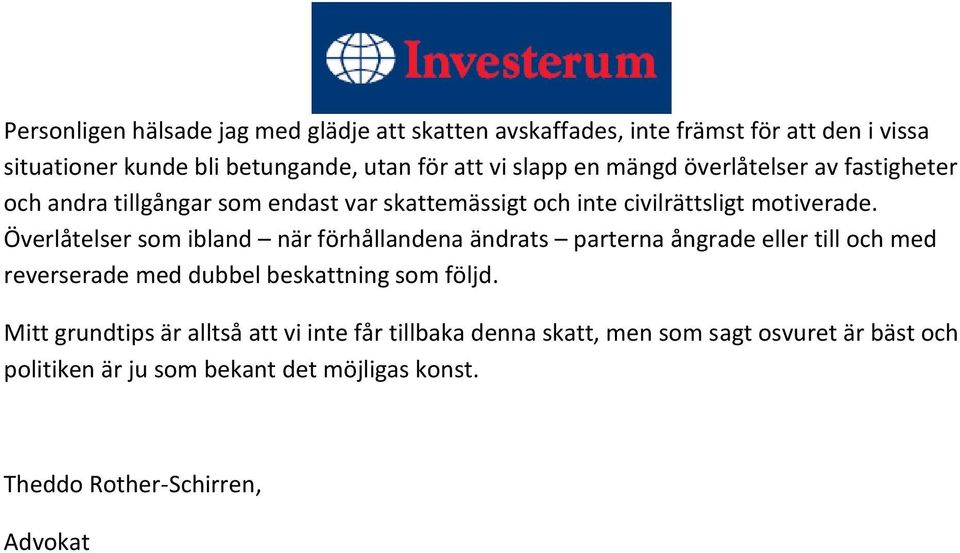 Överlåtelser som ibland när förhållandena ändrats parterna ångrade eller till och med reverserade med dubbel beskattning som följd.