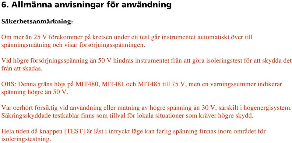 OBS: Denna gräns höjs på MIT480, MIT481 och MIT485 till 75 V, men en varningssummer indikerar spänning högre än 50 V.
