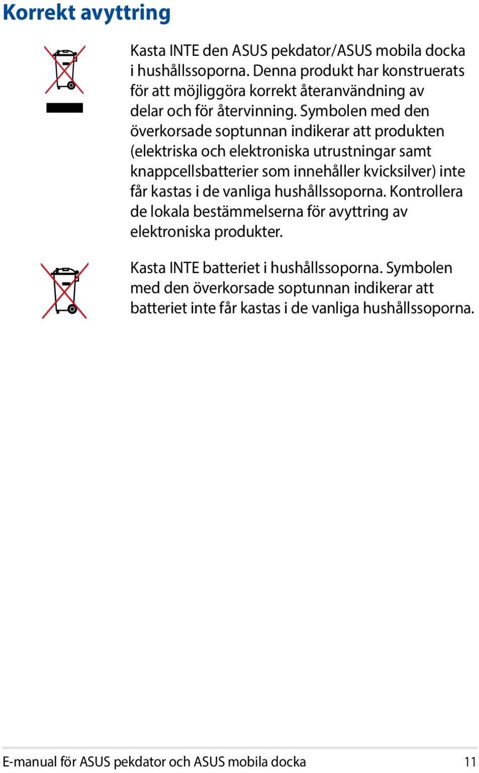 Symbolen med den överkorsade soptunnan indikerar att produkten (elektriska och elektroniska utrustningar samt knappcellsbatterier som innehåller kvicksilver) inte får