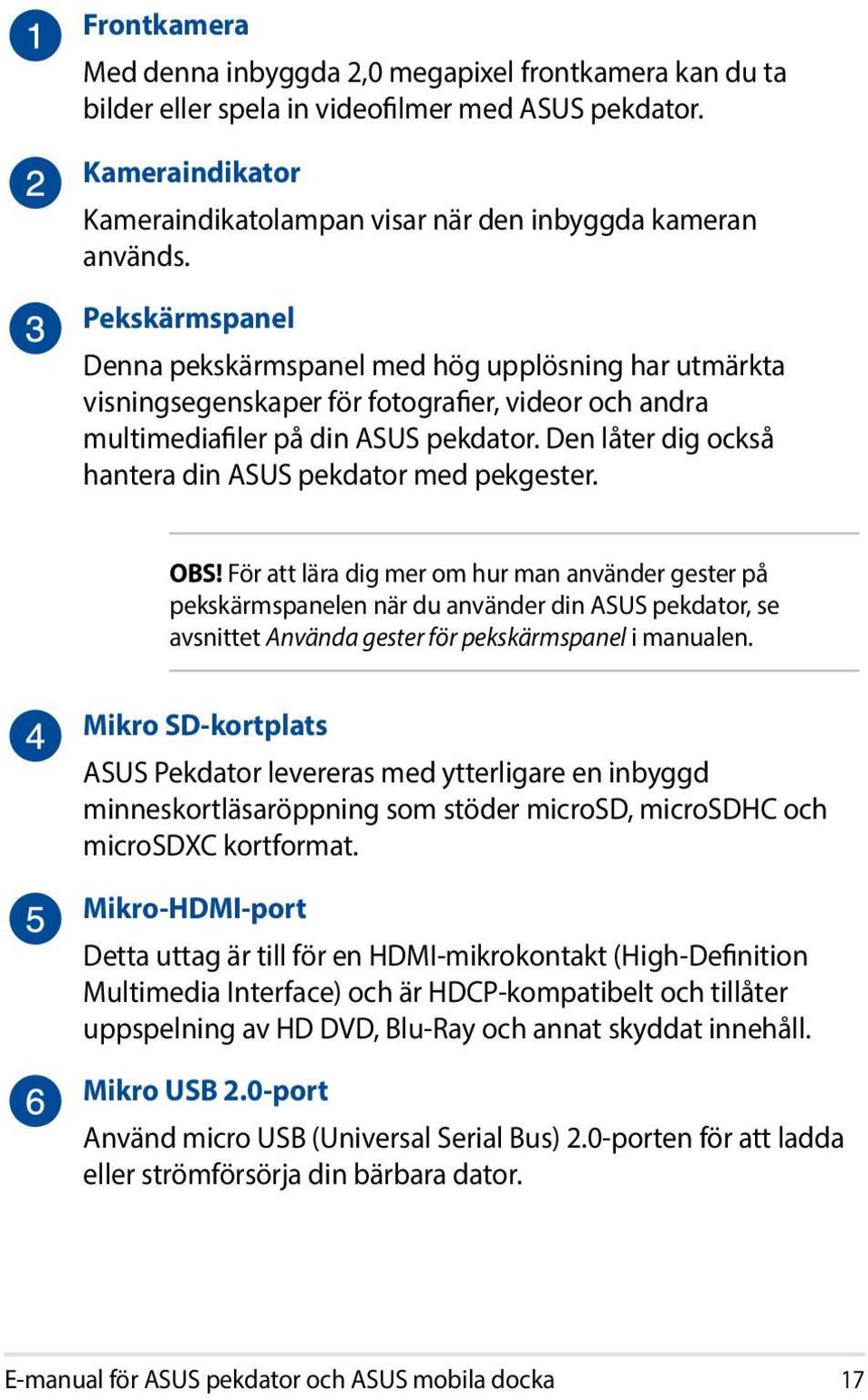 Den låter dig också hantera din ASUS pekdator med pekgester. OBS!