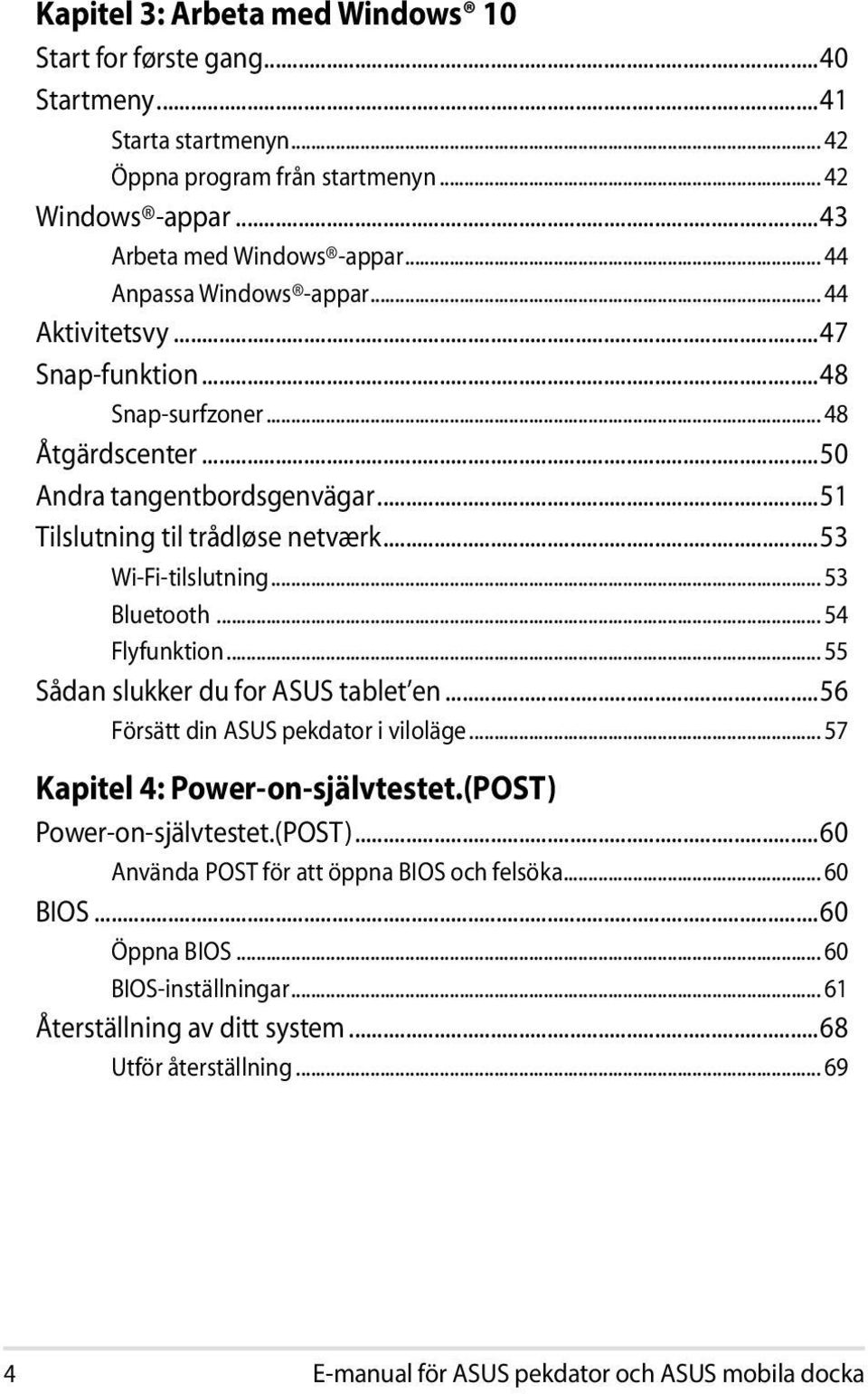 .. 53 Bluetooth... 54 Flyfunktion... 55 Sådan slukker du for ASUS tablet en...56 Försätt din ASUS pekdator i viloläge... 57 Kapitel 4: Power-on-självtestet.(POST) 