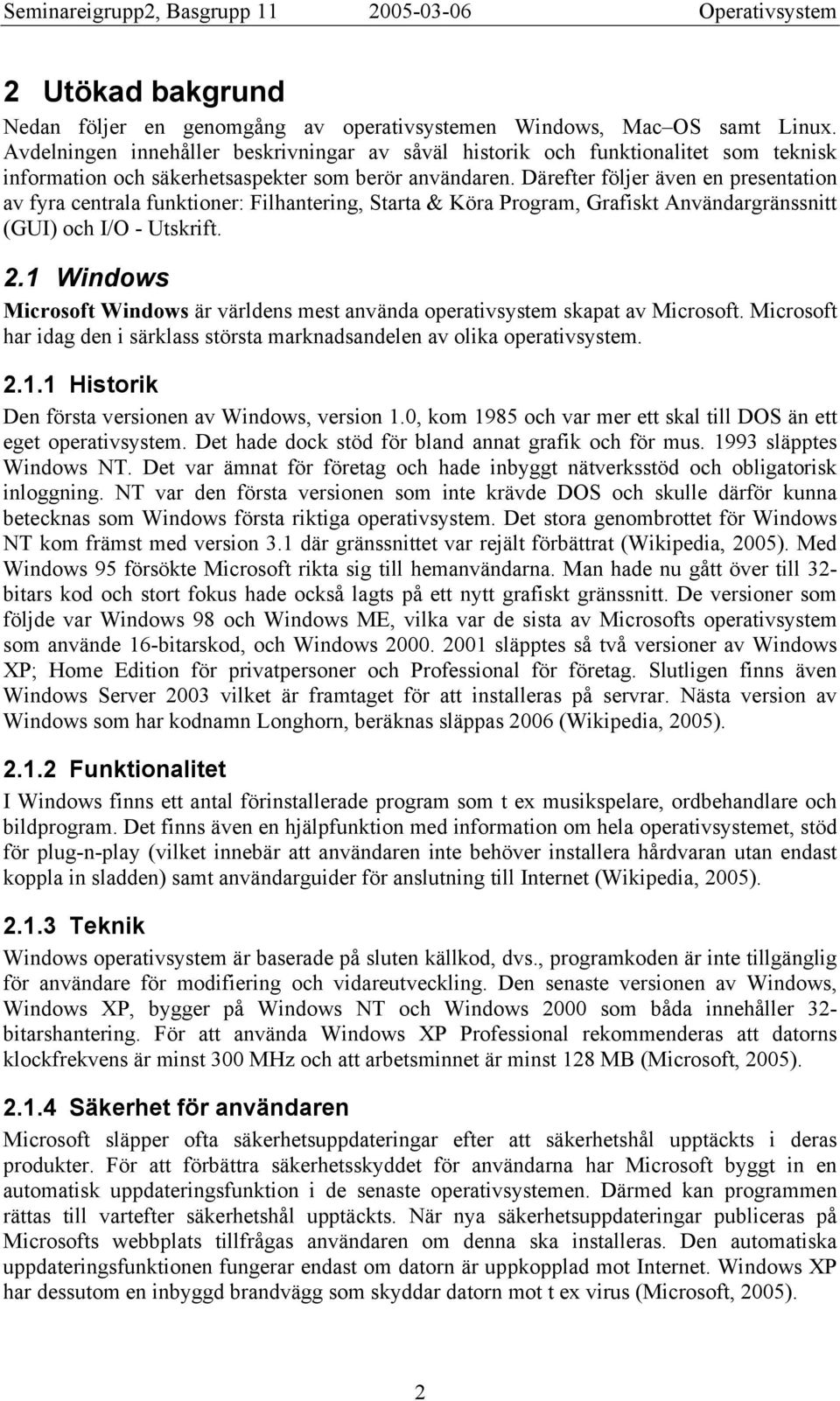 Därefter följer även en presentation av fyra centrala funktioner: Filhantering, Starta & Köra Program, Grafiskt Användargränssnitt (GUI) och I/O - Utskrift. 2.