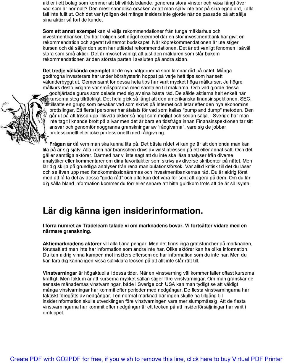 Och det var tydligen det många insiders inte gjorde när de passade på att sälja sina aktier så fort de kunde.