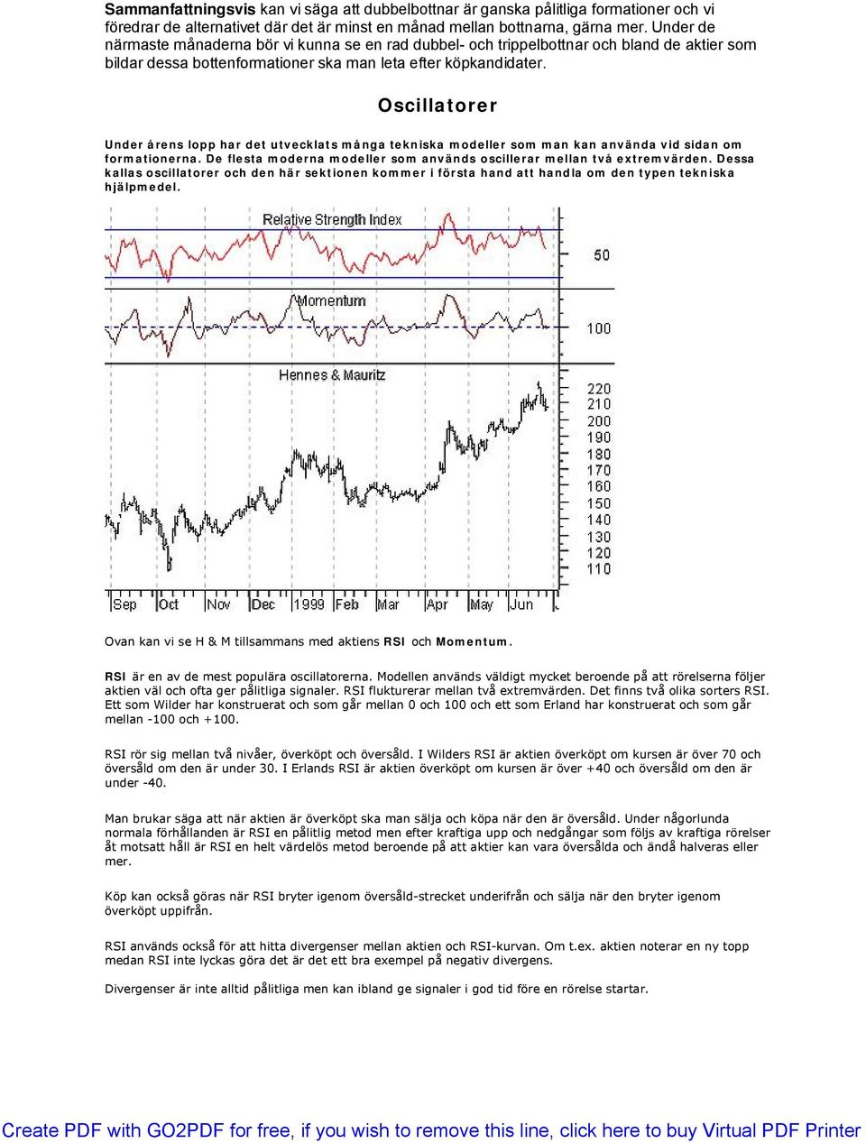 Oscillatorer Under årens lopp har det utvecklats många tekniska modeller som man kan använda vid sidan om formationerna. De flesta moderna modeller som används oscillerar mellan två extremvärden.
