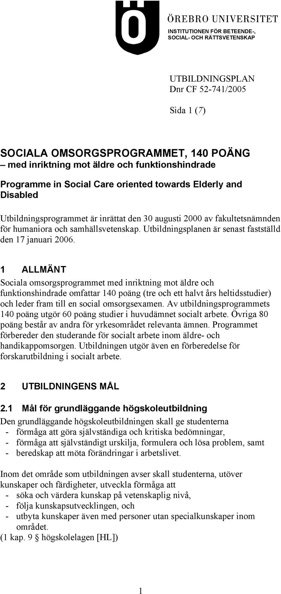 Utbildningsplanen är senast fastställd den 17 januari 2006.