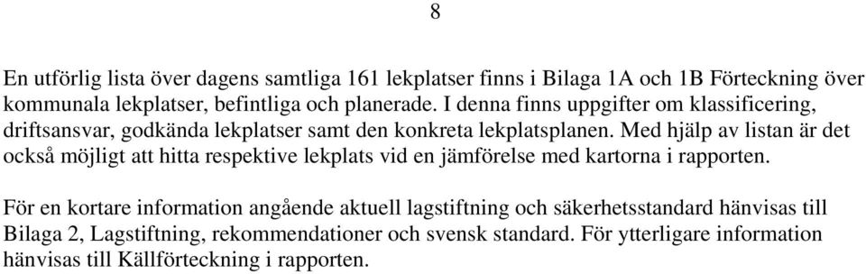 Med hjälp av listan är det också möjligt att hitta respektive lekplats vid en jämförelse med kartorna i rapporten.