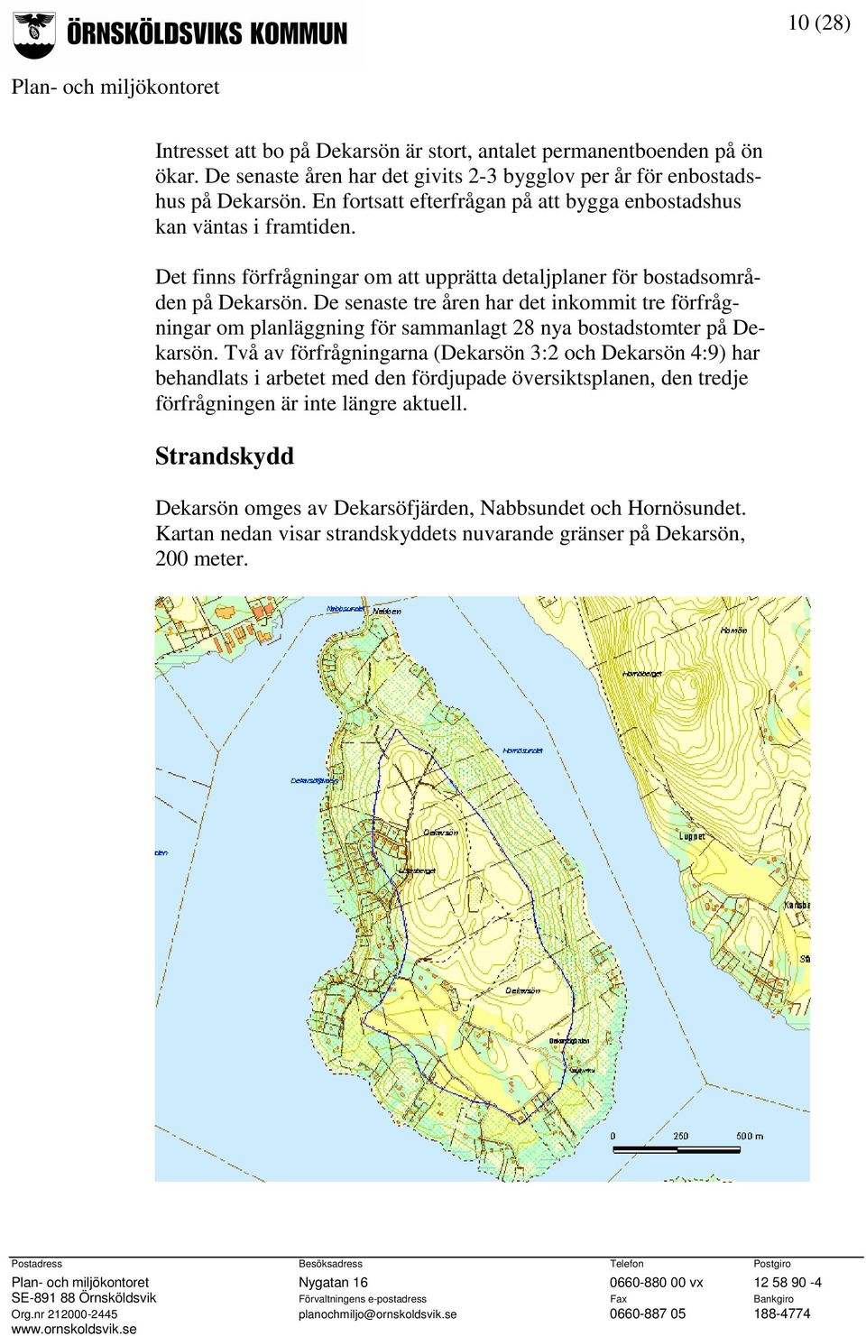 De senaste tre åren har det inkommit tre förfrågningar om planläggning för sammanlagt 28 nya bostadstomter på Dekarsön.