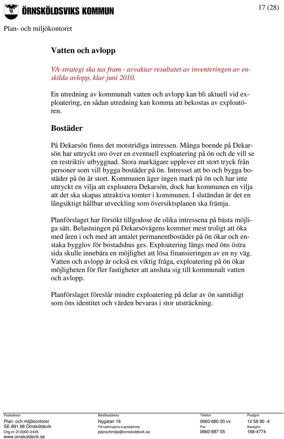 Många boende på Dekarsön har uttryckt oro över en eventuell exploatering på ön och de vill se en restriktiv utbyggnad.