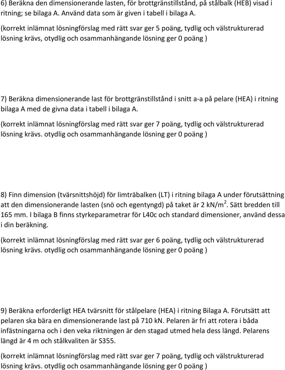 brottgränstillstånd i snitt a-a på pelare (HEA) i ritning bilaga A med de givna data i tabell i bilaga A.