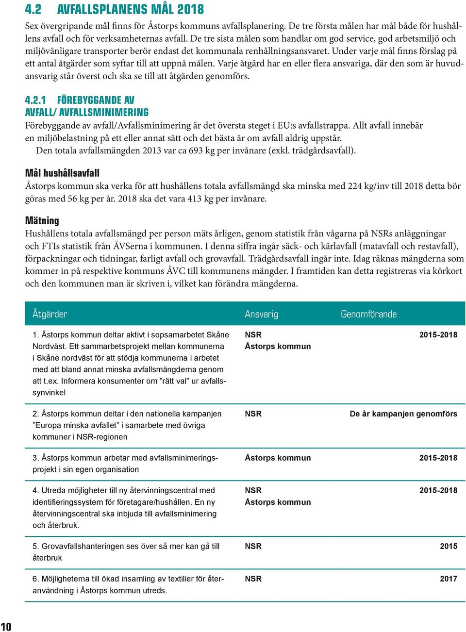 Under varje mål finns förslag på ett antal åtgärder som syftar till att uppnå målen.