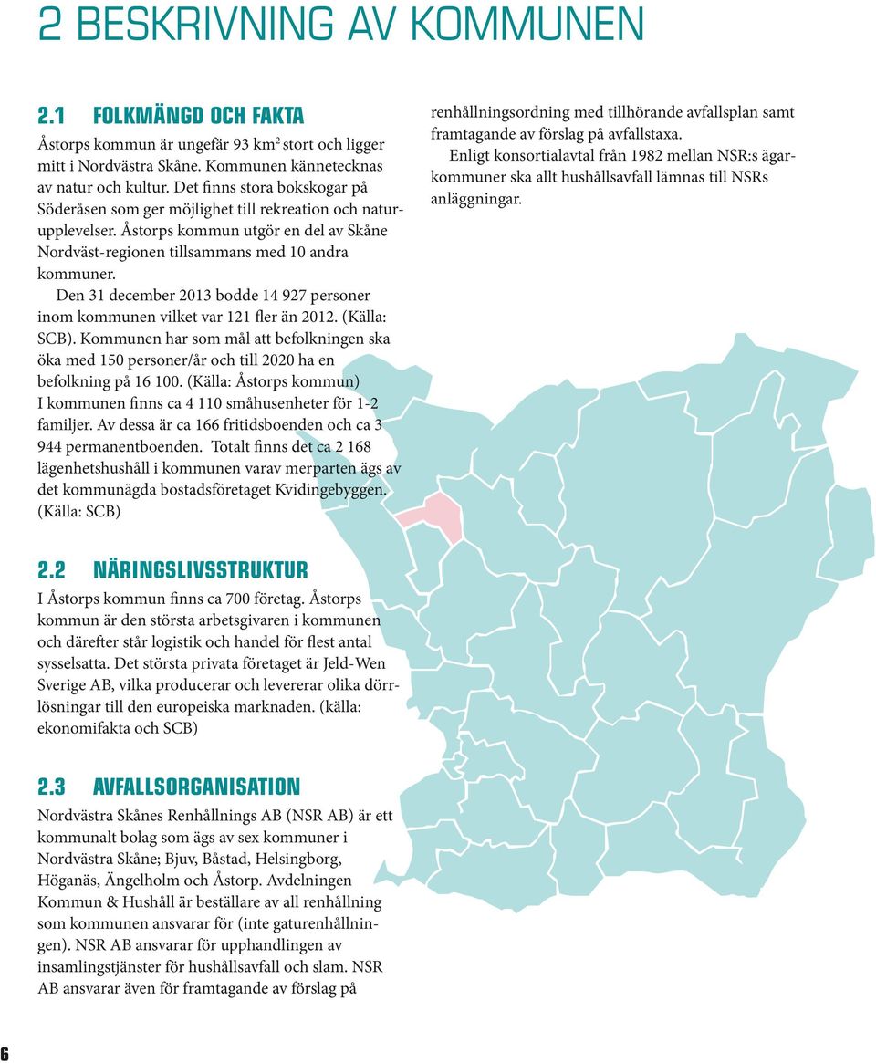 Den 31 december 2013 bodde 14 927 personer inom kommunen vilket var 121 fler än 2012. (Källa: SCB).