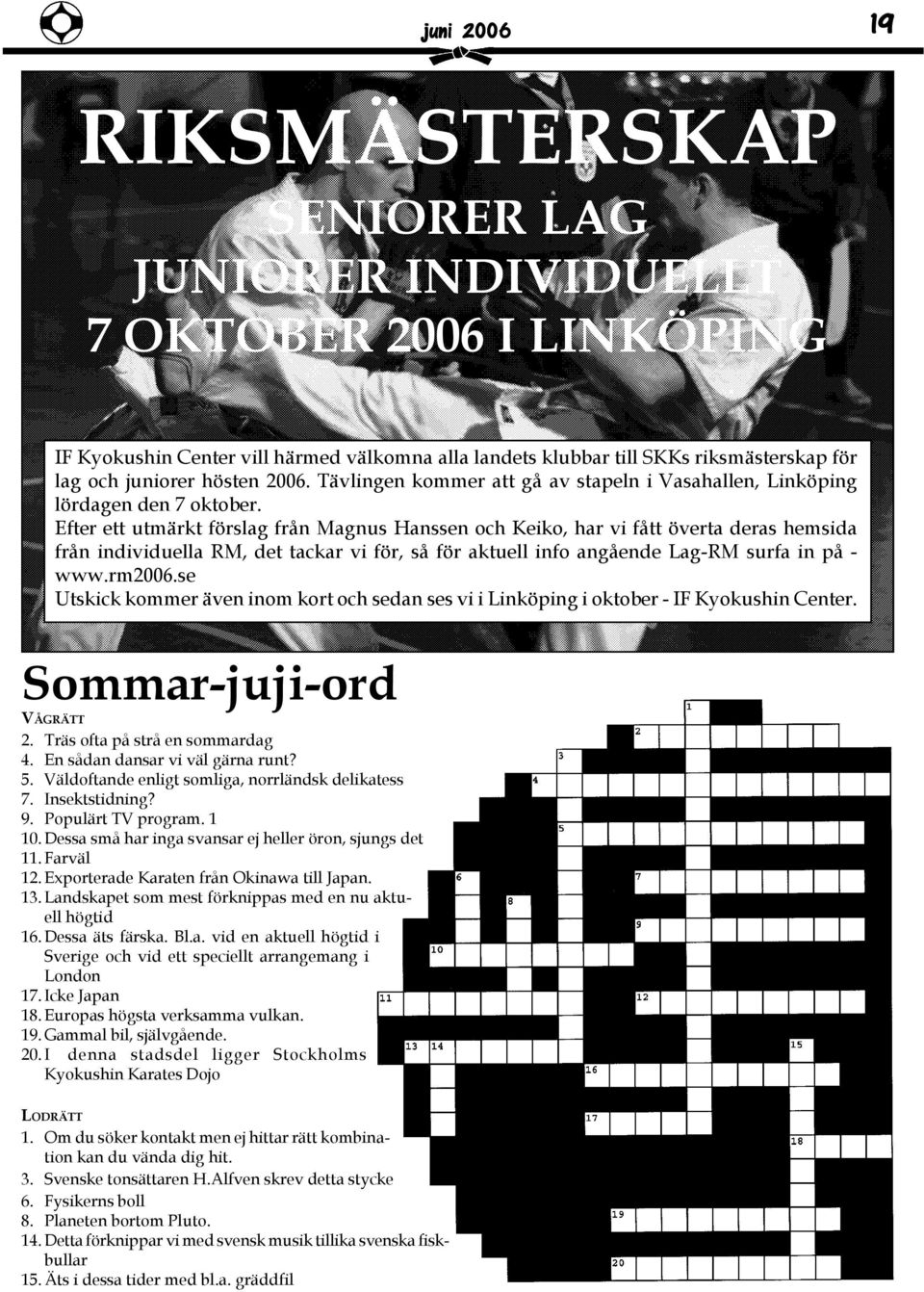 Efter ett utmärkt förslag från Magnus Hanssen och Keiko, har vi fått överta deras hemsida från individuella RM, det tackar vi för, så för aktuell info angående Lag-RM surfa in på - www.rm2006.
