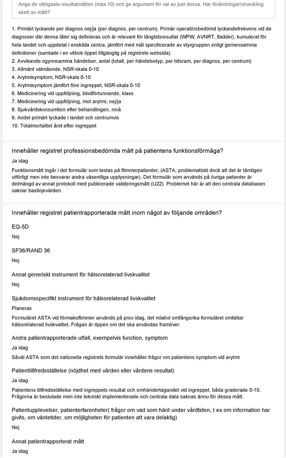 centra, jämfört med mål specificerade av styrgruppen enligt gemensamma definitioner (samlade i en vitbok öppet tillgänglig på registrets websida). 2.