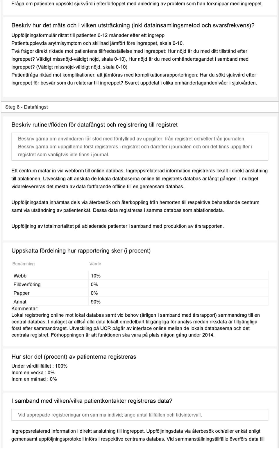 Uppföljningsformulär riktat till patienten 6-12 månader efter ett ingrepp Patientupplevda arytmisymptom och skillnad jämfört före ingreppet, skala 0-10.