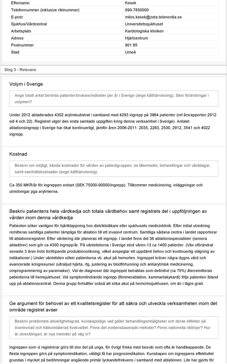 patienter/brukare/individer per år i Sverige (ange källhänvisning). Sker förändringar i volymen?