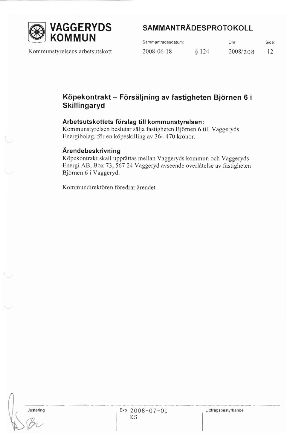 Vaggeryds Energibolag, för en köpeskilling av 364 470 kronor.
