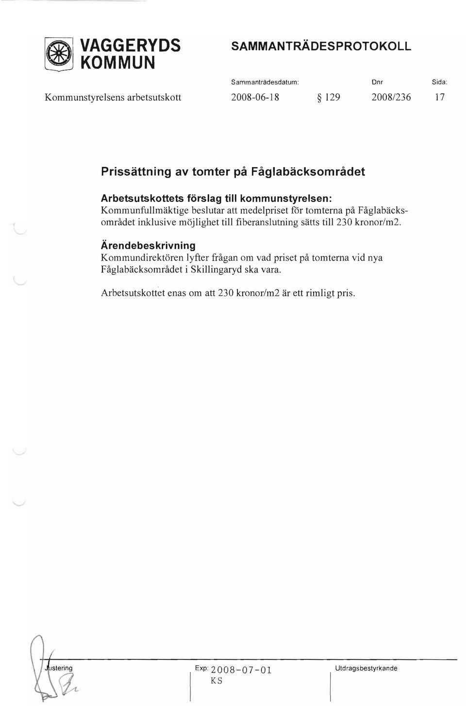 Fåglabäcksområdet inklusive möjlighet till fiberanslutning sätts till 230 kronor/m2.