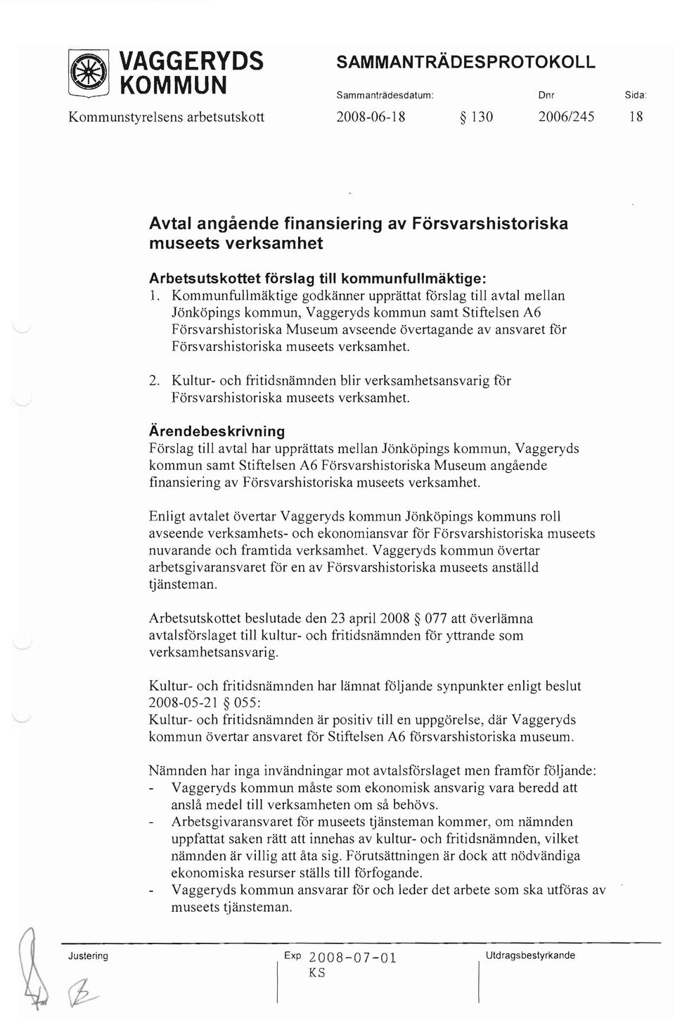 Kommunfullmäktige godkänner upprättat förslag till avtal mellan Jönköpings kommun, Vaggeryds kommun samt Stiftelsen A6 Försvarshistoriska Museum avseende övertagande av ansvaret för