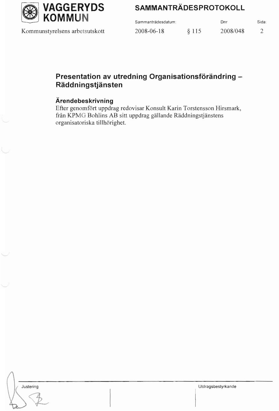 Organisationsförändring Räddningstjänsten Efter genomfört uppdrag redovisar Konsult Karin