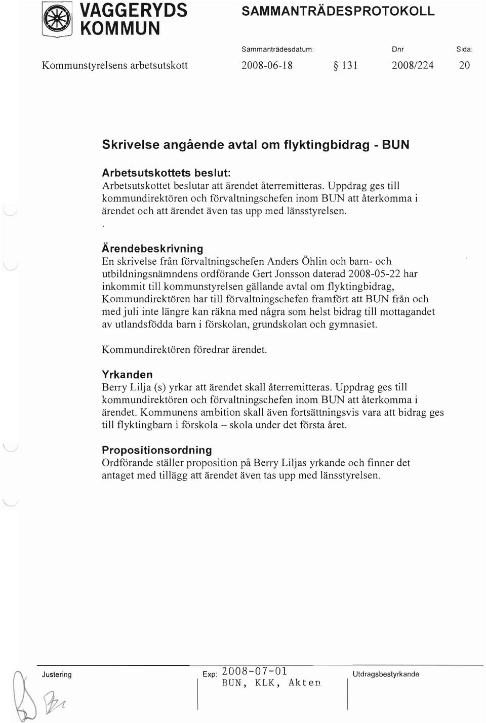 En skrivelse från fårvaltningschefen Anders Öhlin och barn- och utbildningsnämndens ordförande Gert Jonsson daterad 2008-05-22 har inkommit till kommunstyrelsen gällande avtal om flyktingbidrag,