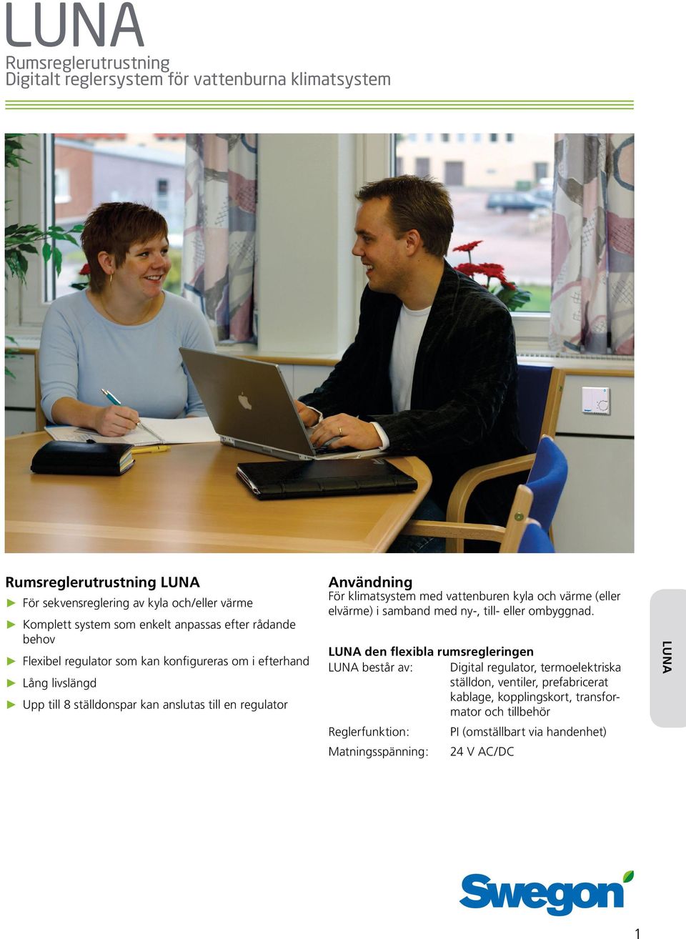 klimatsystem med vattenburen kyla och värme (eller elvärme) i samband med ny-, till- eller ombyggnad.